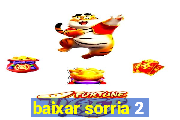 baixar sorria 2